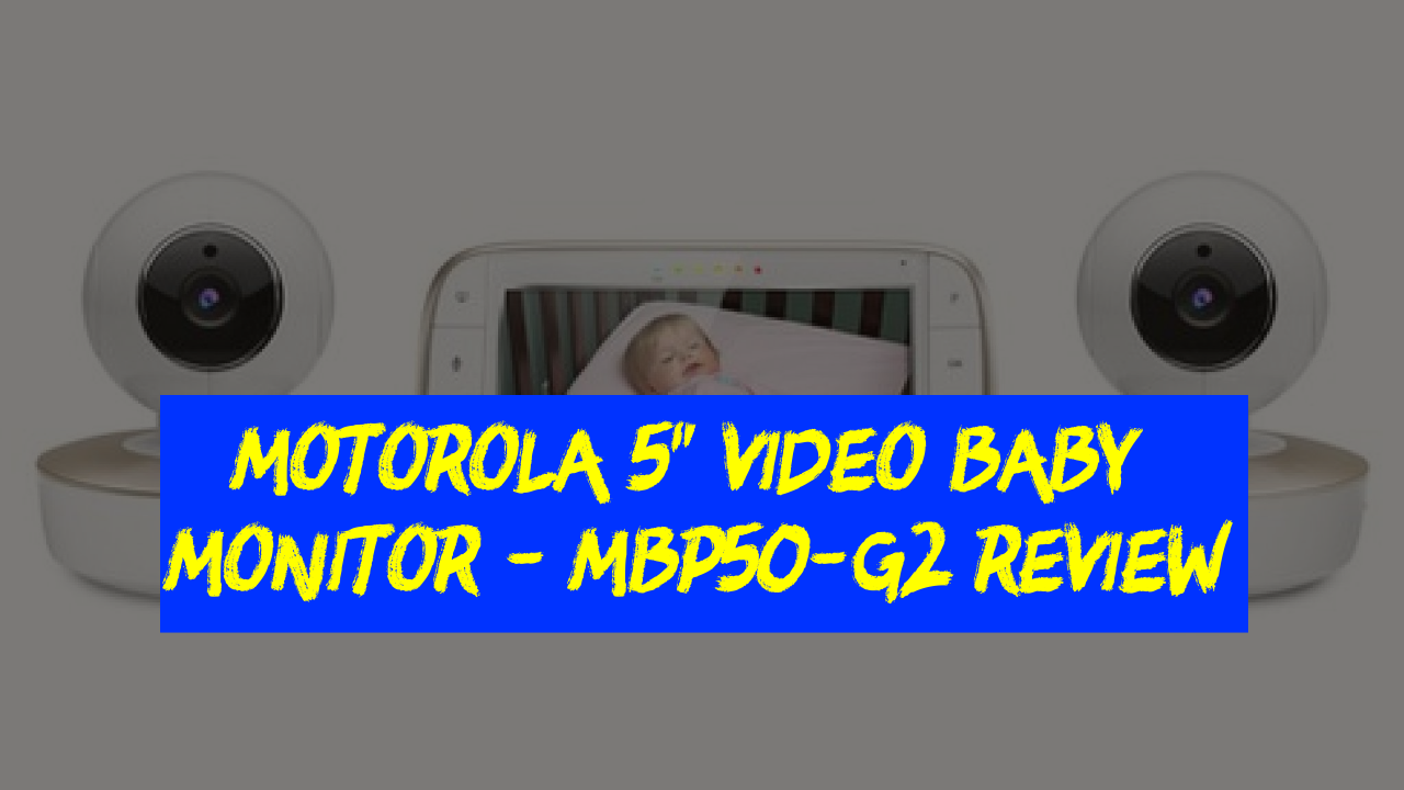 Motorola 5 Video Baby Monitor with two cameras - MBP50-G2 Review