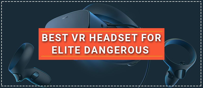 Best VR Headset For Elite Dangerous