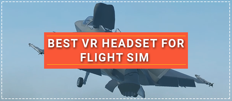 Best VR Headset For Flight Sim
