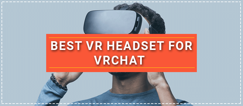 Best VR Headset For Vrchat