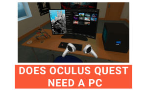 Does Oculus Quest Need A Pc