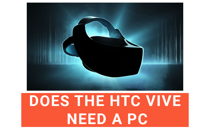 Does The HTC Vive Need A PC