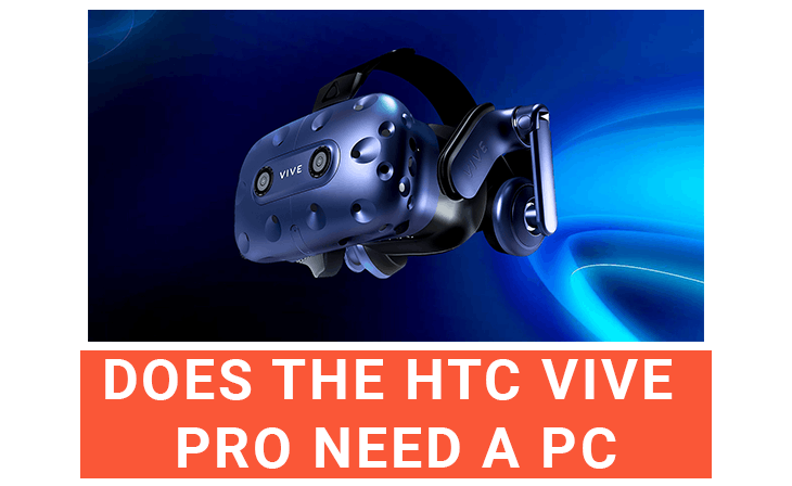 Does The HTC Vive Pro Need A PC