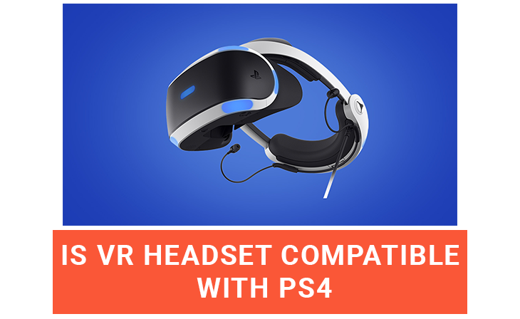 Is VR Headset Compatible With PS4?