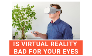 Is Virtual Reality Bad For Your Eyes?